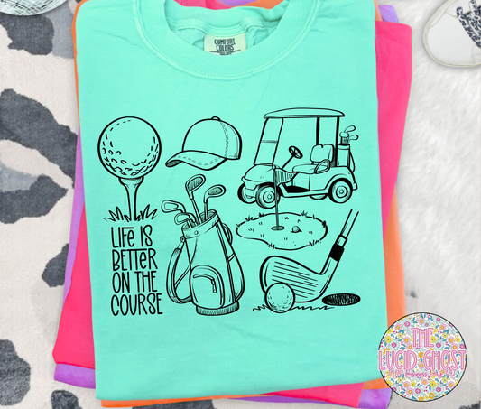 Life is better on the course (short sleeve, long sleeve & sweater)