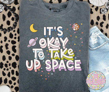 Its Okay To Take Up Space (short sleeve, long sleeve & sweater)
