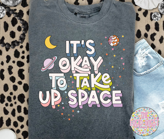 Its Okay To Take Up Space (short sleeve, long sleeve & sweater)