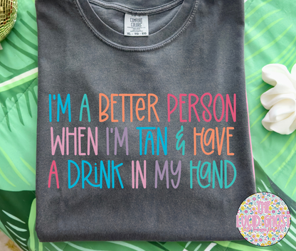 I'm a better person when I'm tan & a drink in my hand (short sleeve, long sleeve & sweater)